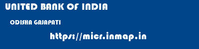 UNITED BANK OF INDIA  ODISHA GAJAPATI    micr code